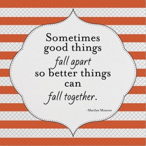 quote-sometimes-good-things-fall-apart-so-better-things-can-fall-together