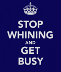 stop-whining-and-get-busy