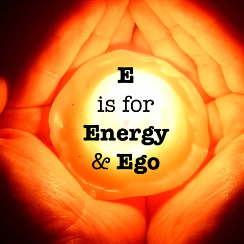 E is for Energy and Ego