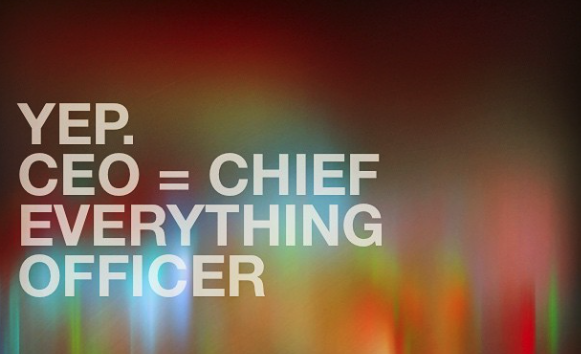 CEO: Chief Everything Officer