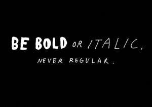 Be Bold & Curious. Not Italic or Regular.