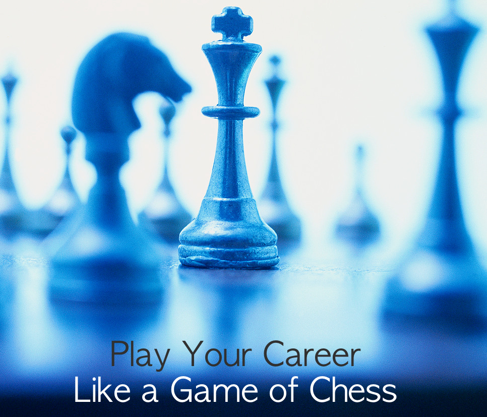 Play Your Career Like a Game of Chess